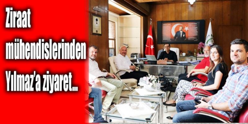 ZİRAAT MÜHENDİSLERİNDEN YILMAZ’A ZİYARET